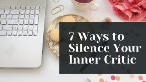 7 ways to silence your inner critic